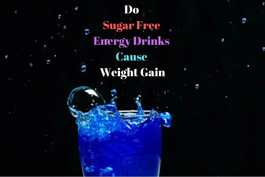 Do Sugar Free Energy Drinks Cause Weight Gain?